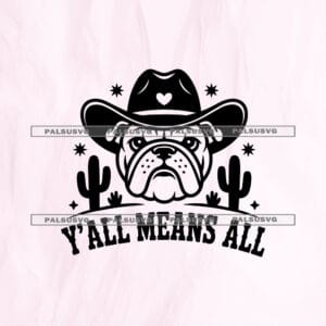 Y'all Means All SVG cut file for Cricut and Silhouette. Bulldog in a cowboy hat and cacti design.