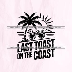 Last Toast On The Coast SVG