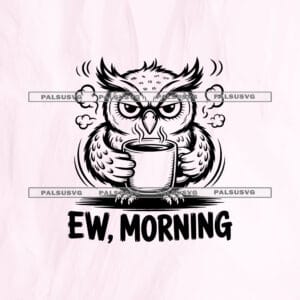 Ew Morning SVG cut file for Cricut and Silhouette. Comical grumpy owl holding a steaming coffee mug design.