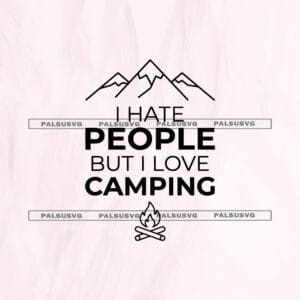 I Hate People But I Love Camping SVG cut file for Cricut and Silhouette. Minimalist mountains, text, and campfire design.