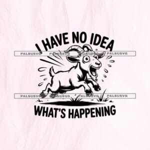 I Have No Idea Whats Happening SVG cut file for Cricut and Silhouette. Comical screaming and running goat design.