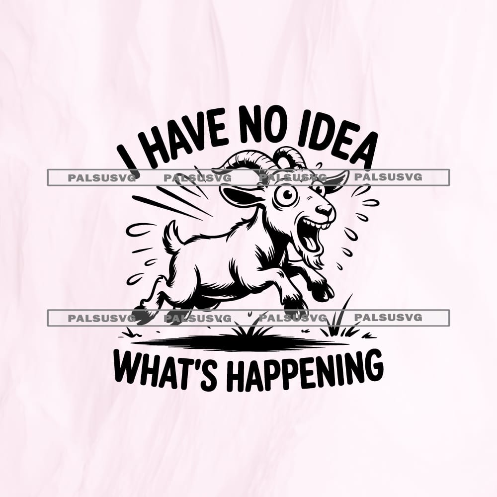I Have No Idea Whats Happening SVG cut file for Cricut and Silhouette. Comical screaming and running goat design.