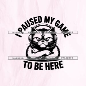 I Paused My Game To Be Here SVG cut file for Cricut and Silhouette. Funny grumpy cat wearing a gaming headset with crossed arms design.